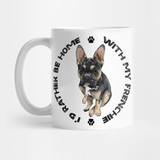 French Bulldog - I'd rather be home with my Frenchie Mug